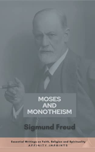 Moses and Monotheism (Essential Writings on Faith, Religion and Spirituality) von Independently published